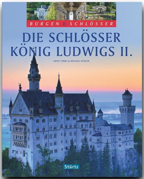 Die Schlösser König Ludwigs II.