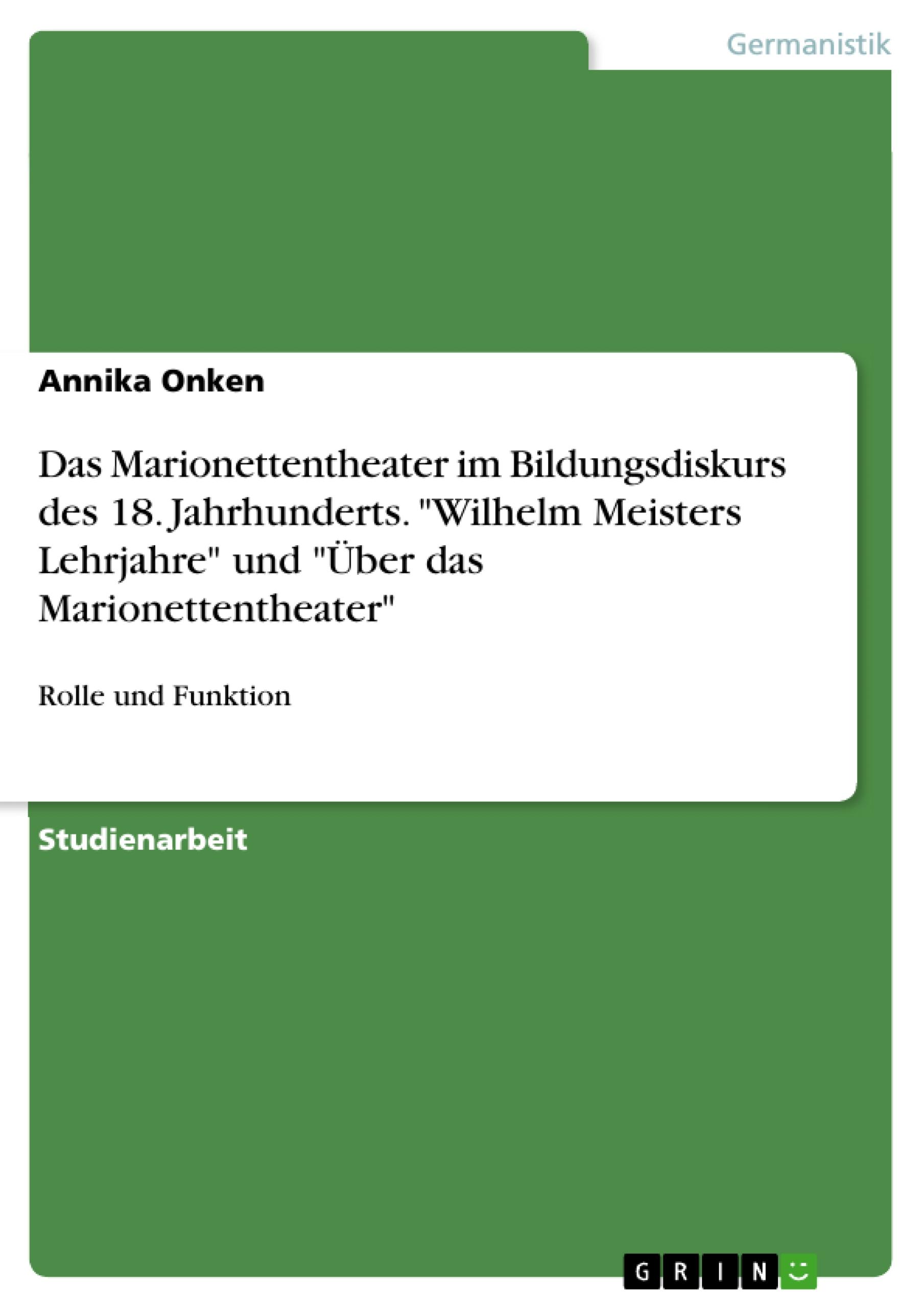 Das Marionettentheater im Bildungsdiskurs des 18. Jahrhunderts. "Wilhelm Meisters Lehrjahre" und "Über das Marionettentheater"