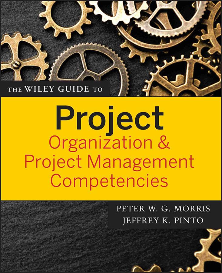 The Wiley Guide to Project Organization & Project Management Competencies