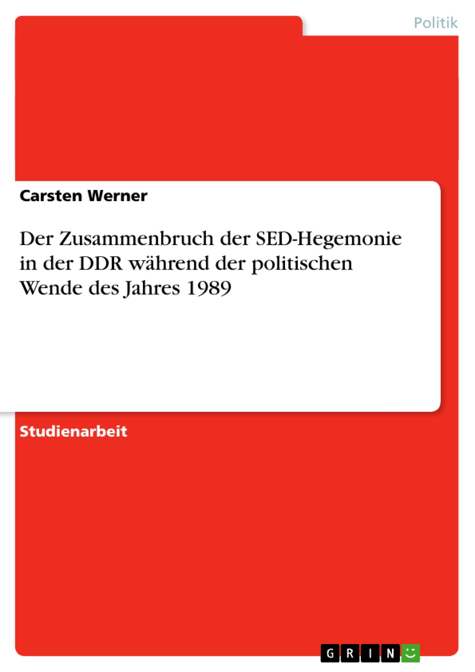 Der Zusammenbruch der SED-Hegemonie in der DDR während der politischen Wende des Jahres 1989