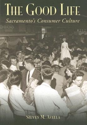 The Good Life: Sacramento's Consumer Culture