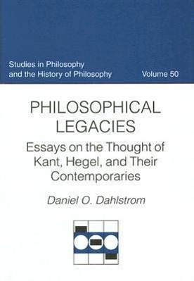 Philosophical Legacies: Essays on the Thought of Kant, Hegel, and Their Contemporaries