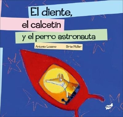 El Diente, El Calcetín Y El Perro Astronauta