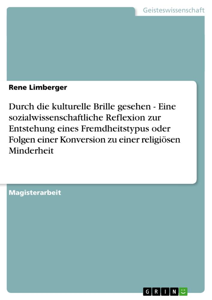 Durch die kulturelle Brille gesehen - Eine sozialwissenschaftliche Reflexion zur Entstehung eines Fremdheitstypus oder Folgen einer Konversion zu einer religiösen Minderheit