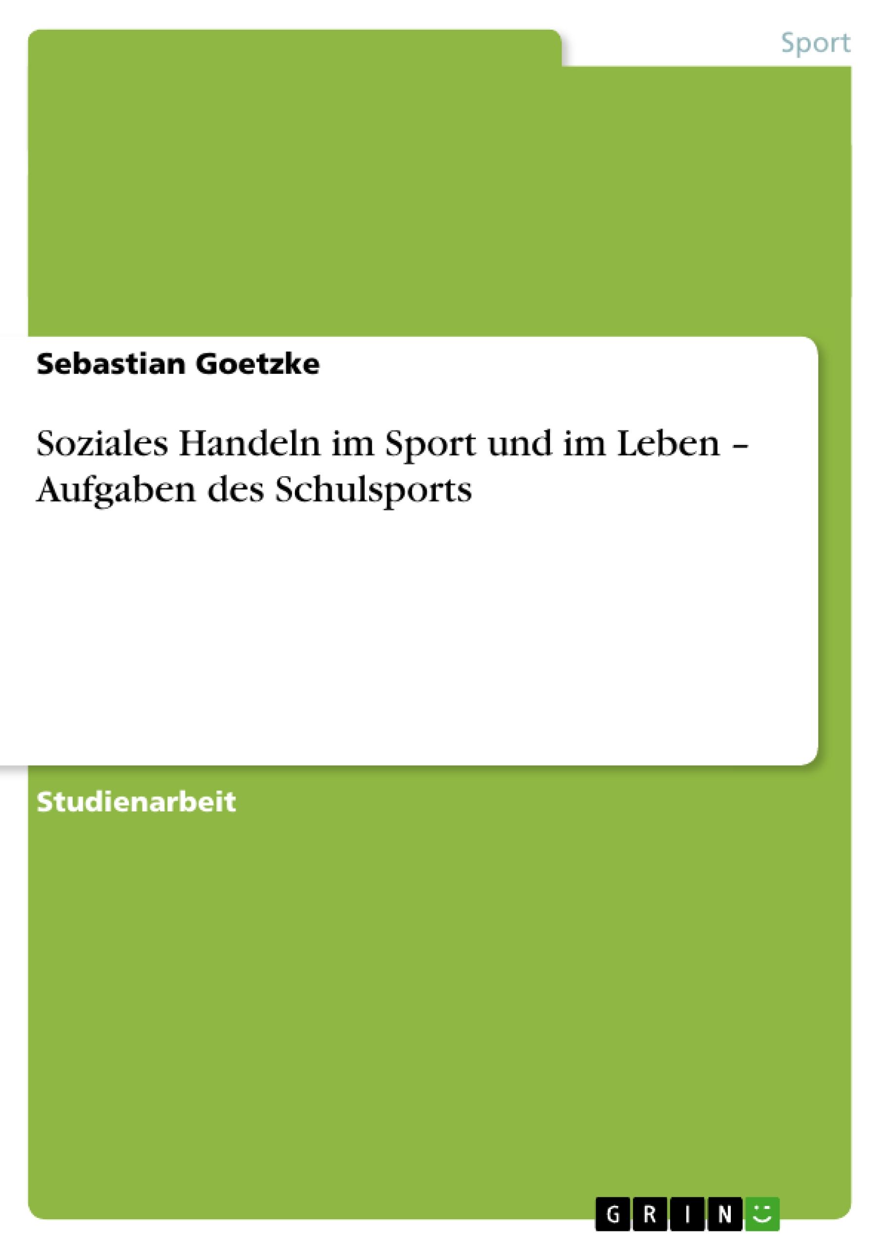 Soziales Handeln im Sport und im Leben ¿ Aufgaben des Schulsports