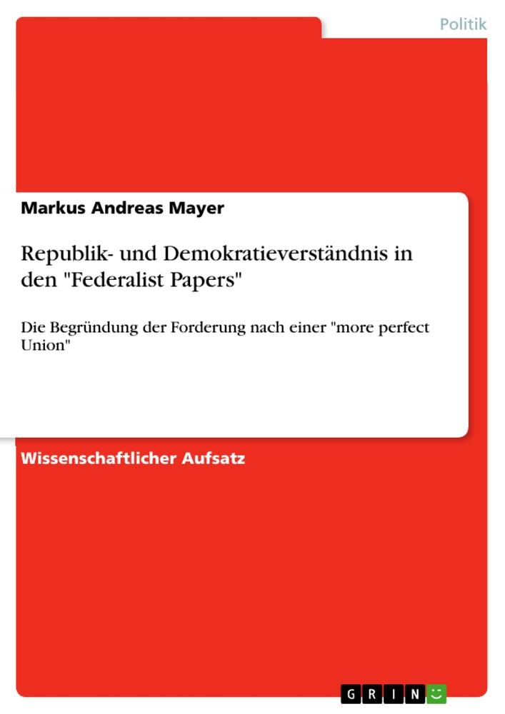 Republik- und Demokratieverständnis in den "Federalist Papers"