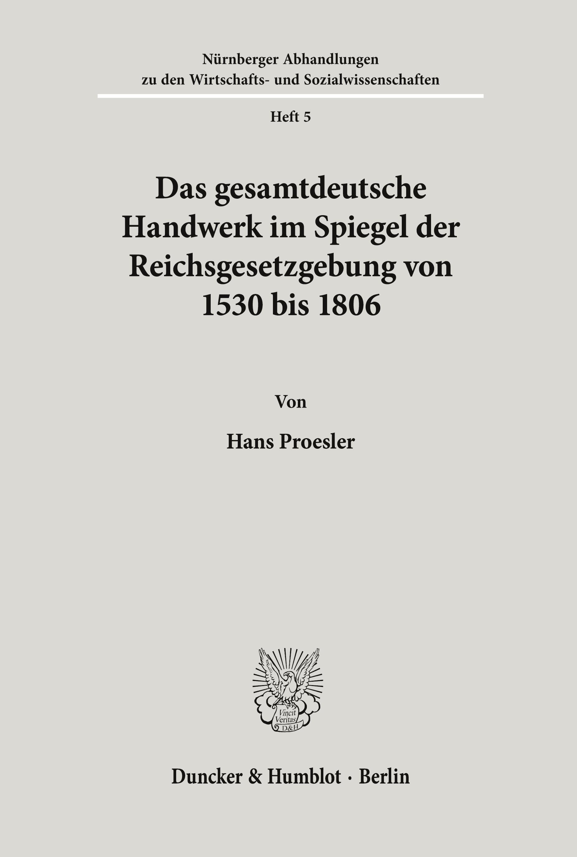 Das gesamtdeutsche Handwerk im Spiegel der Reichsgesetzgebung von 1530 bis 1806.