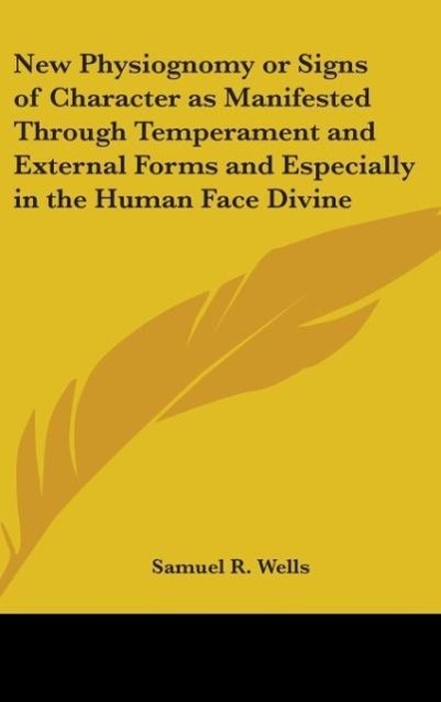 New Physiognomy or Signs of Character as Manifested Through Temperament and External Forms and Especially in the Human Face Divine