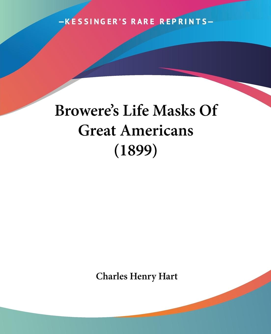 Browere's Life Masks Of Great Americans (1899)