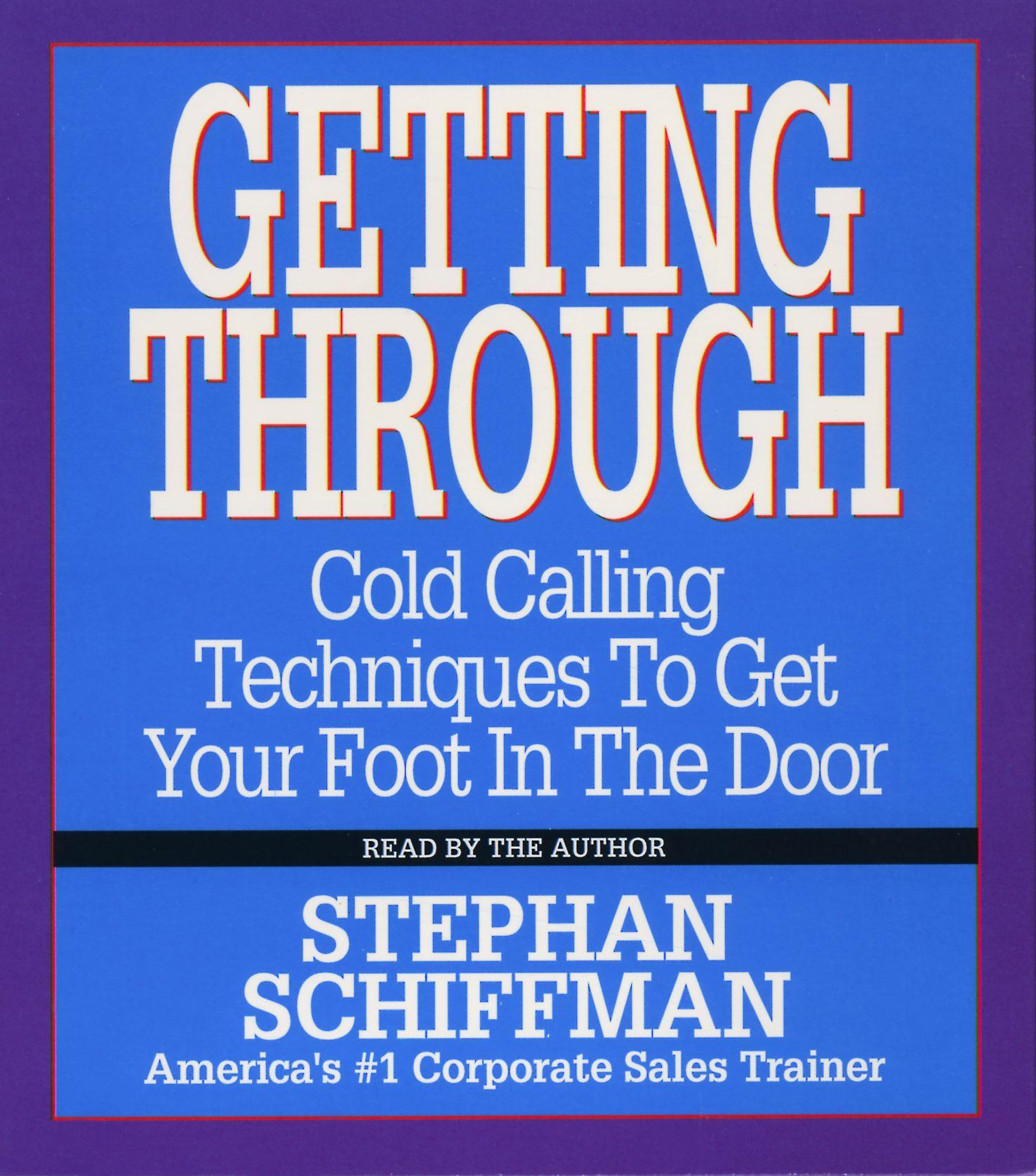 Getting Through: Cold Calling Techniques to Get Your Foot in the Door