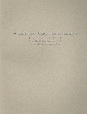 A Century of Capricious Collecting, 1877-1970: From the Gallery in Science Hall to the Elvehjem Museum of Art