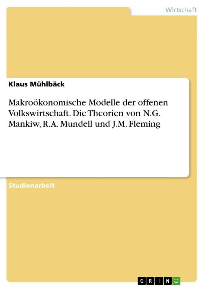 Makroökonomische Modelle der offenen Volkswirtschaft. Die Theorien von N.G. Mankiw, R.A. Mundell und J.M. Fleming