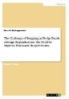 The Challenge of Reigning-in Hedge Funds through Regulation and the Need to Improve Disclosure Requirements