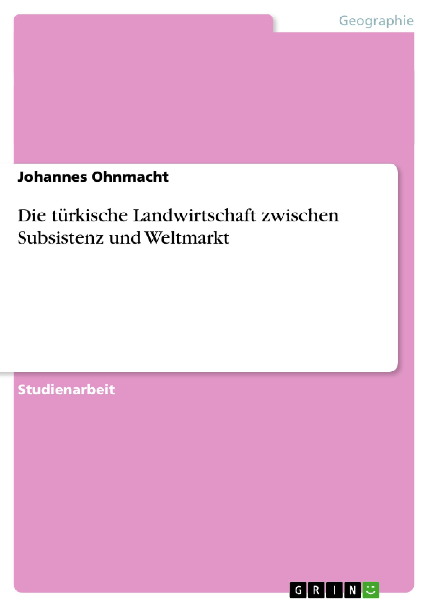 Die türkische Landwirtschaft zwischen Subsistenz und Weltmarkt