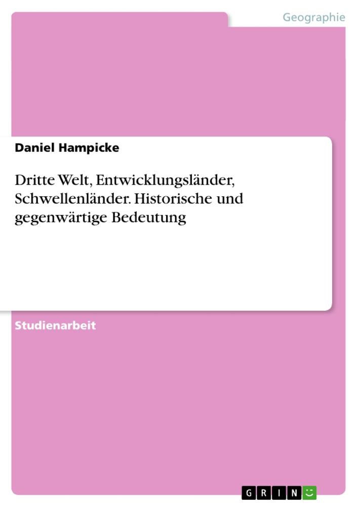 Dritte Welt, Entwicklungsländer, Schwellenländer. Historische und gegenwärtige Bedeutung