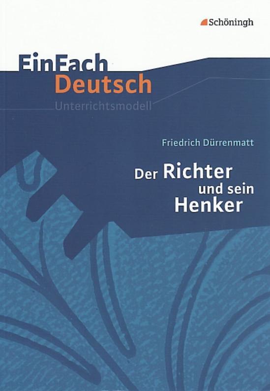 Der Richter und sein Henker. EinFach Deutsch Unterrichtsmodelle