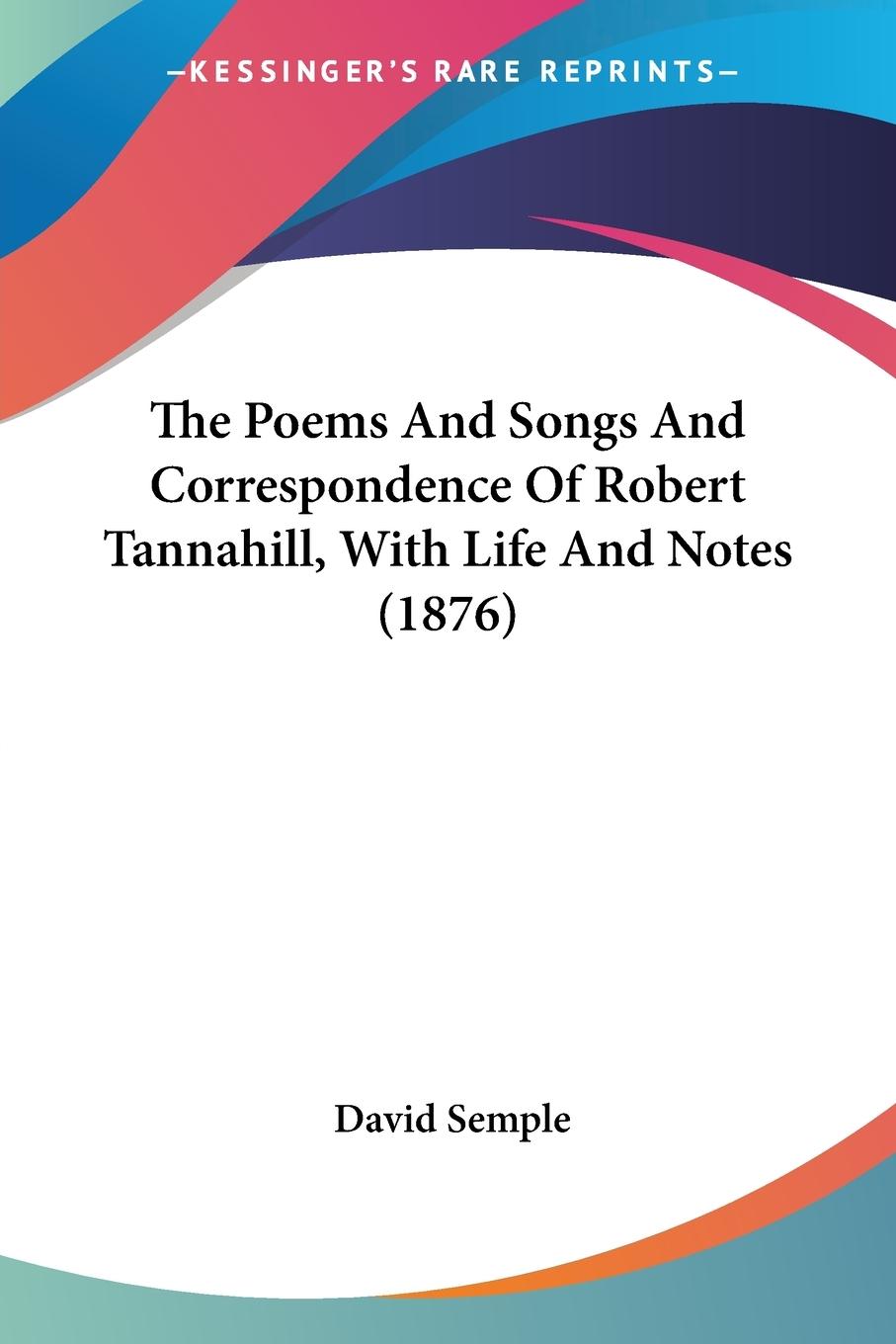 The Poems And Songs And Correspondence Of Robert Tannahill, With Life And Notes (1876)