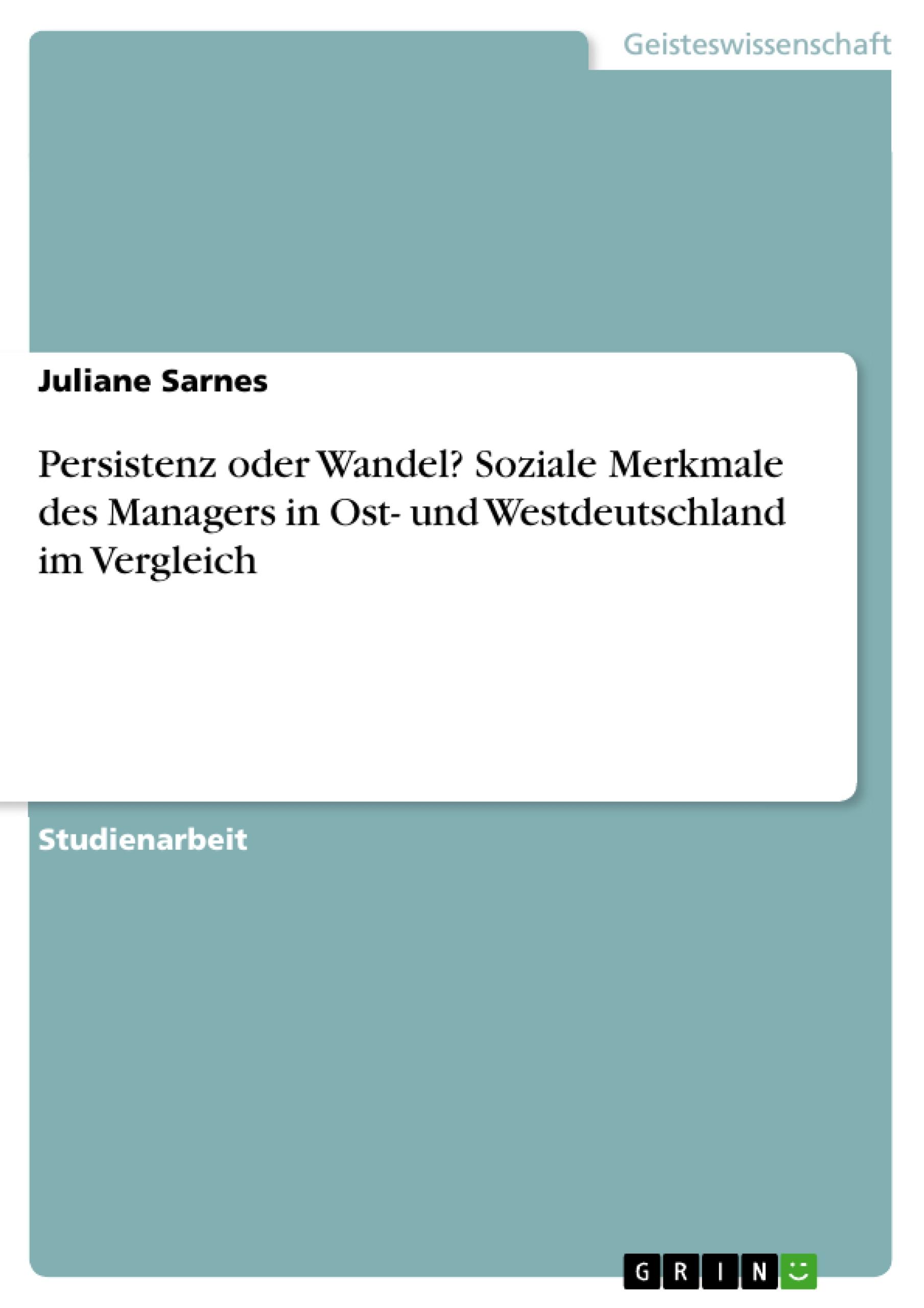 Persistenz oder Wandel? Soziale Merkmale des Managers in Ost- und Westdeutschland im Vergleich