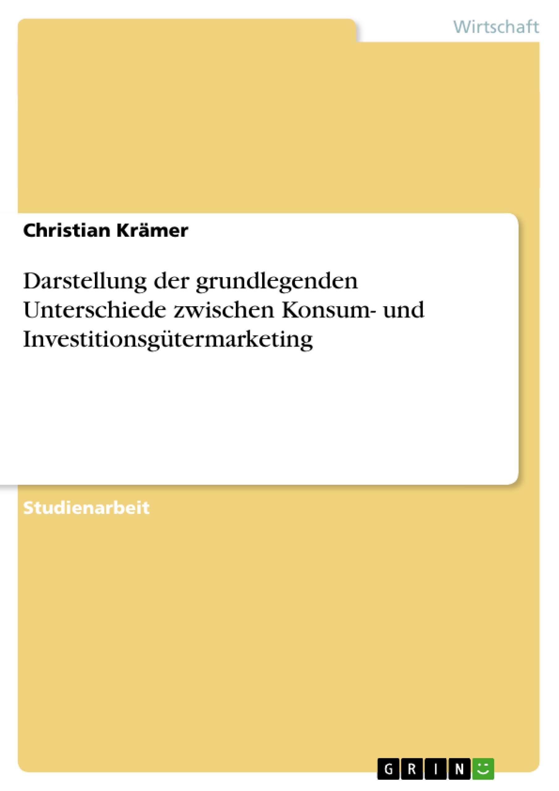 Darstellung der grundlegenden Unterschiede zwischen Konsum- und Investitionsgütermarketing