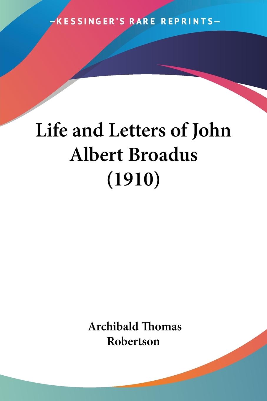 Life and Letters of John Albert Broadus (1910)