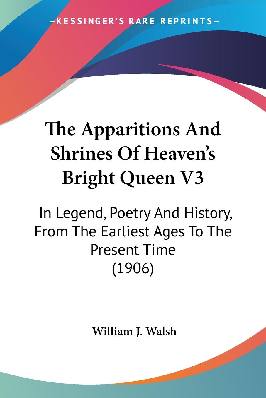 The Apparitions And Shrines Of Heaven's Bright Queen V3