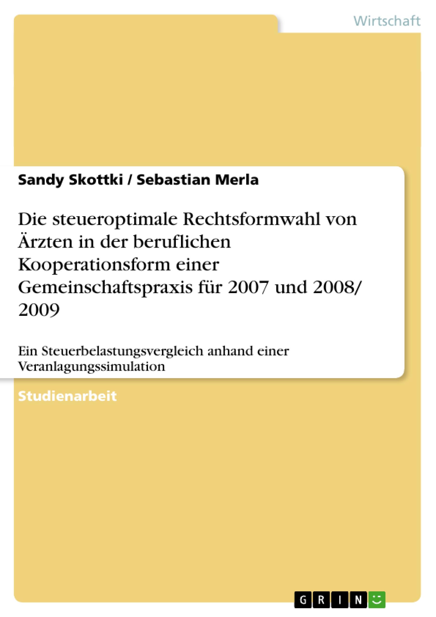 Die steueroptimale Rechtsformwahl von Ärzten in der beruflichen Kooperationsform einer Gemeinschaftspraxis für 2007 und 2008/ 2009