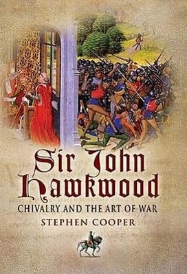 Sir John Hawkwood: Chivalry and the Art of War