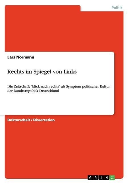 Rechts im Spiegel von Links. Die Zeitschrift "blick nach rechts" als Symptom politischer Kultur der Bundesrepublik Deutschland