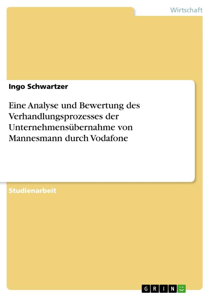 Eine Analyse und Bewertung des Verhandlungsprozesses der Unternehmensübernahme von Mannesmann durch Vodafone