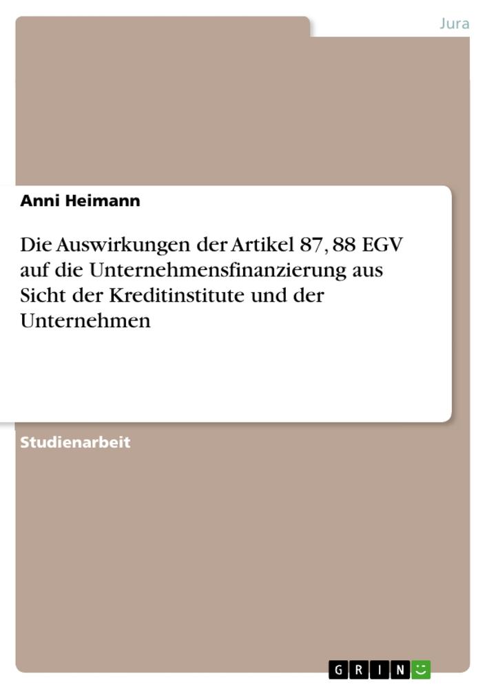 Die Auswirkungen der Artikel 87, 88 EGV auf die Unternehmensfinanzierung aus Sicht der Kreditinstitute und der Unternehmen