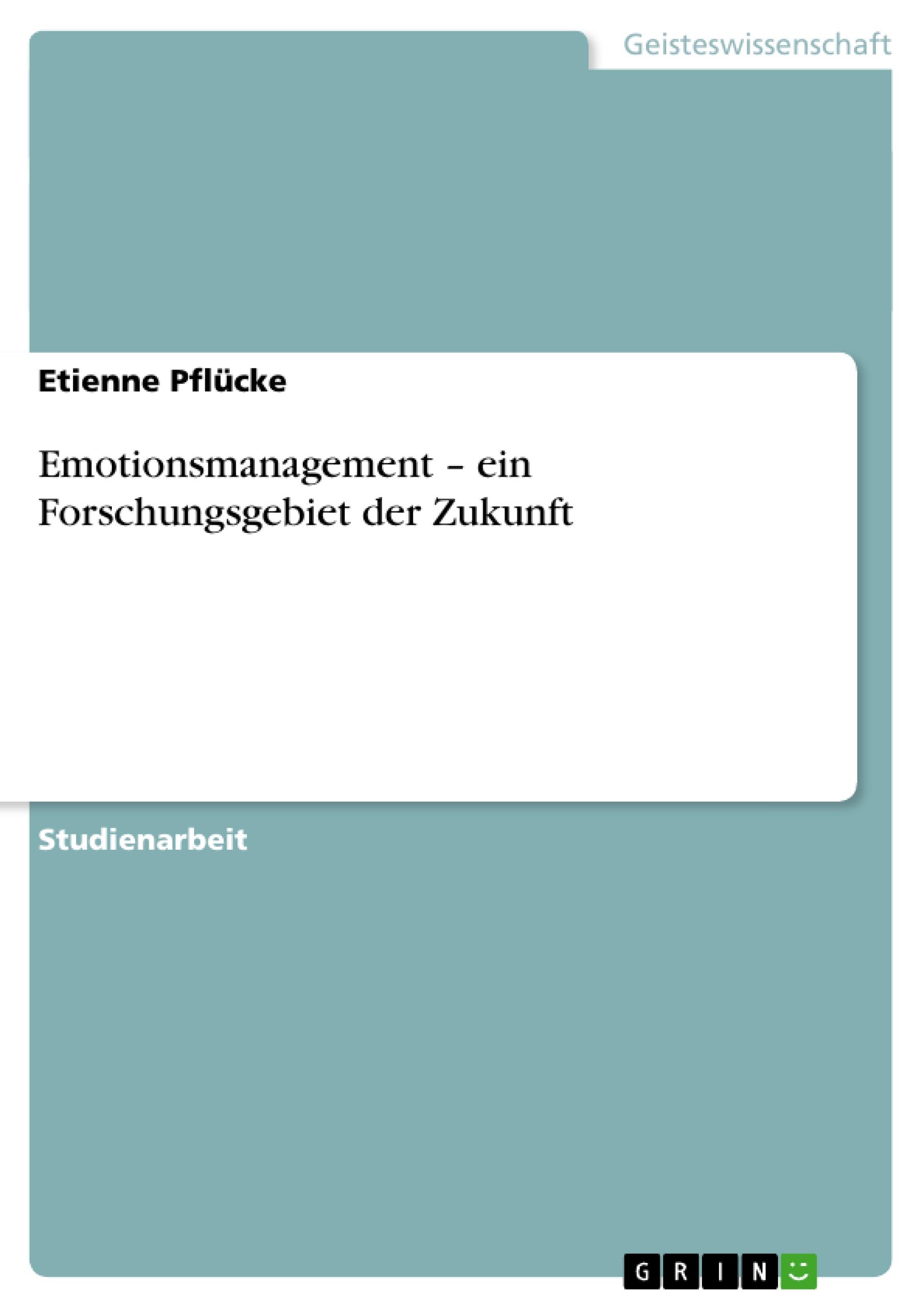 Emotionsmanagement ¿ ein Forschungsgebiet der Zukunft