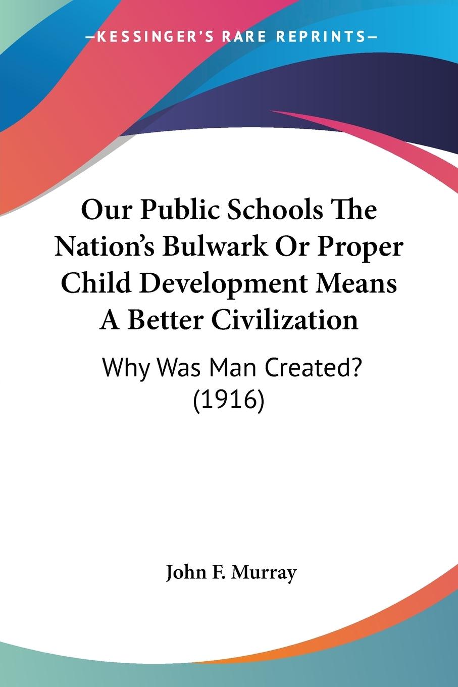 Our Public Schools The Nation's Bulwark Or Proper Child Development Means A Better Civilization