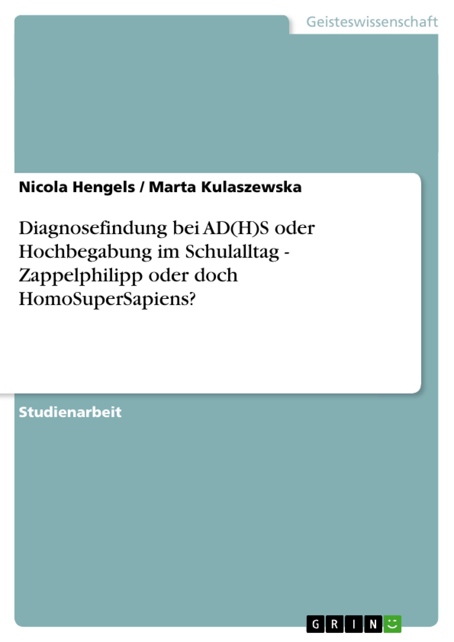 Diagnosefindung bei AD(H)S oder Hochbegabung im Schulalltag - Zappelphilipp oder doch HomoSuperSapiens?