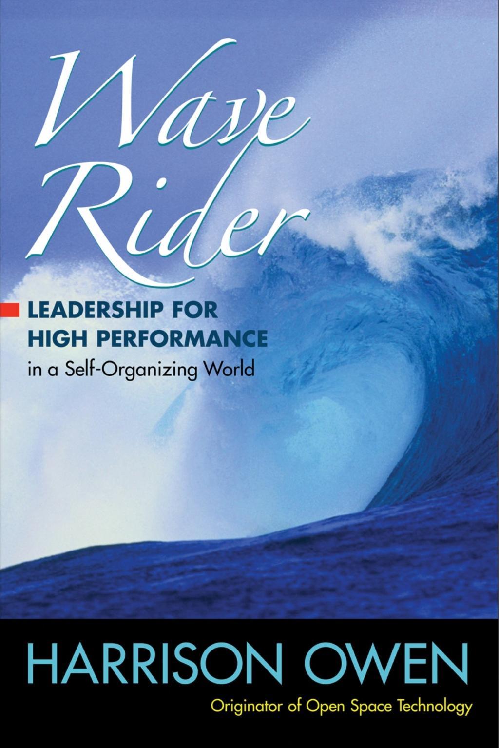 Wave Rider: Leadership for High Performance in a Self-Organizing World