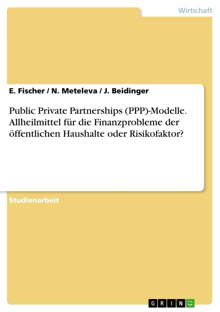 Public Private Partnerships (PPP)-Modelle. Allheilmittel für die Finanzprobleme der öffentlichen Haushalte oder Risikofaktor?