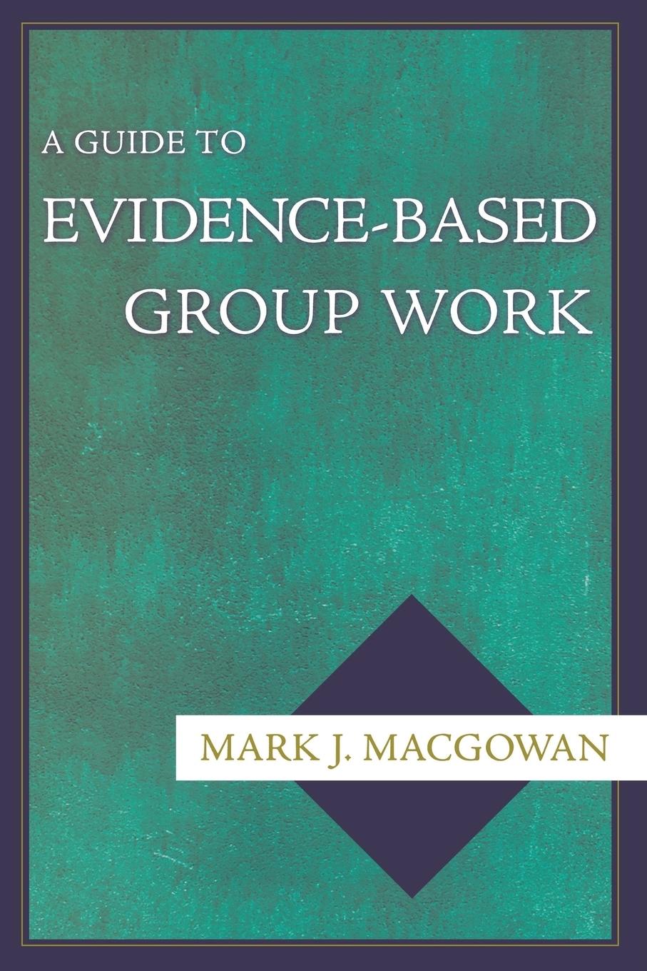 A Guide to Evidence-Based Group Work