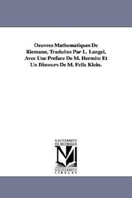 Oeuvres Mathematiques de Riemann, Traduites Par L. Langel, Avec Une Preface de M. Hermite Et Un Discours de M. Felix Klein.