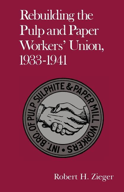 Rebuilding Pulp and Paper Workers Union: 1933-1941