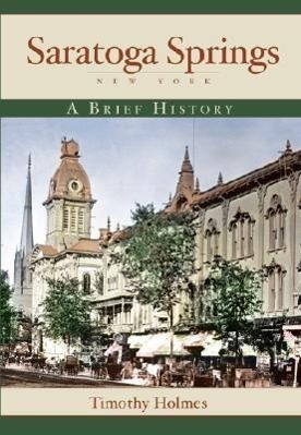 Saratoga Springs, New York: A Brief History