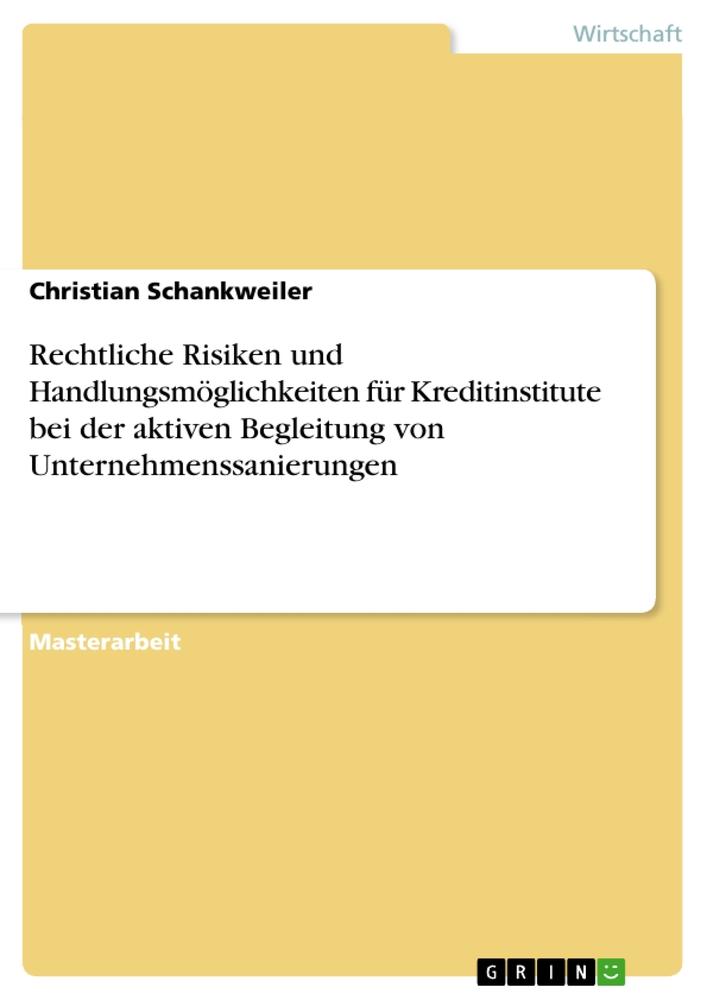 Rechtliche Risiken und Handlungsmöglichkeiten für Kreditinstitute bei der aktiven Begleitung von Unternehmenssanierungen