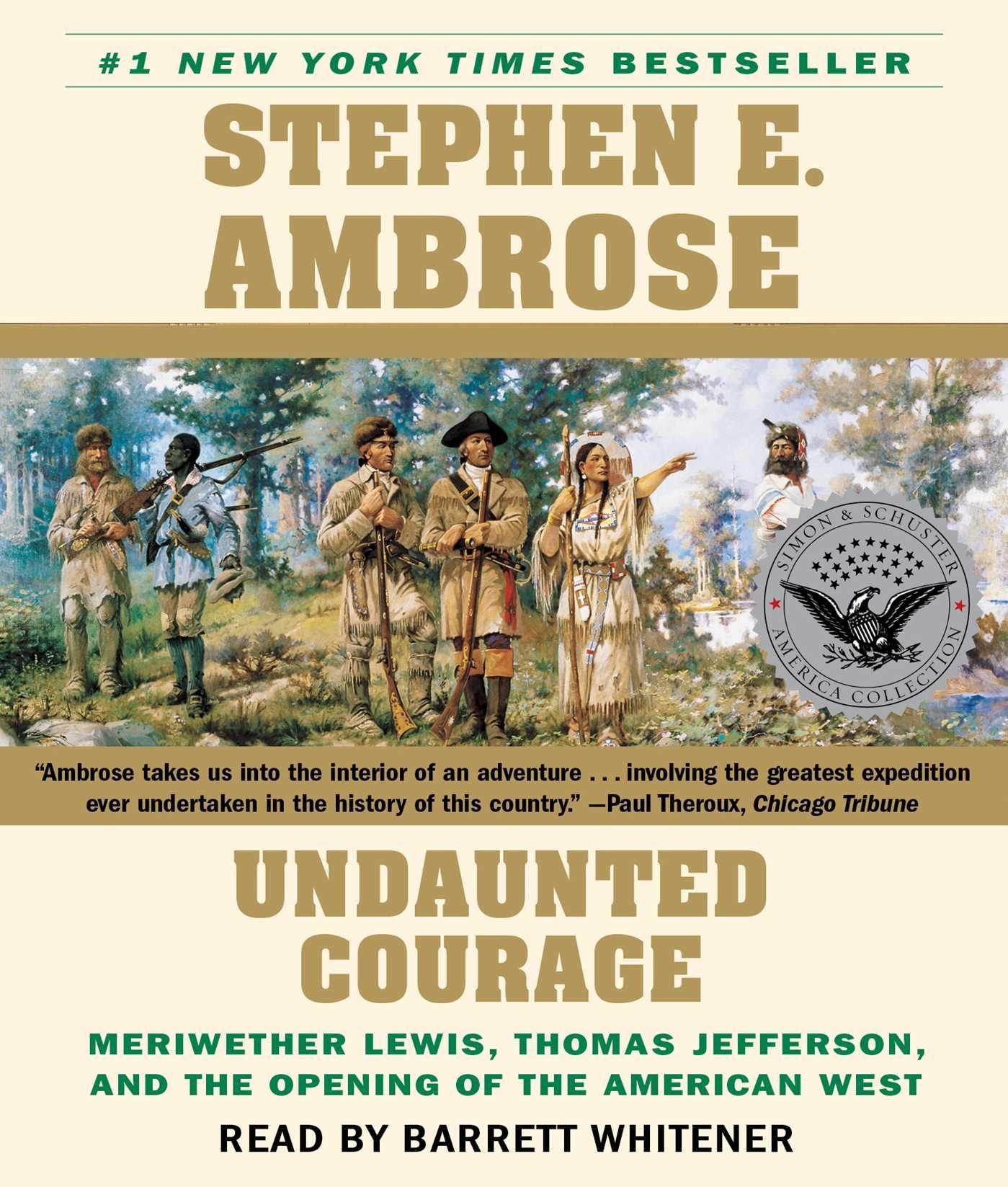 Undaunted Courage: Meriwether Lewis Thomas Jefferson and the Opening of the American West