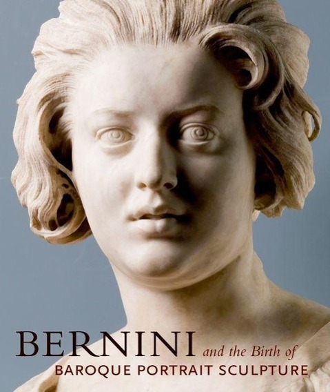 Bernini and the Birth of Baroque Portrait Sculpture