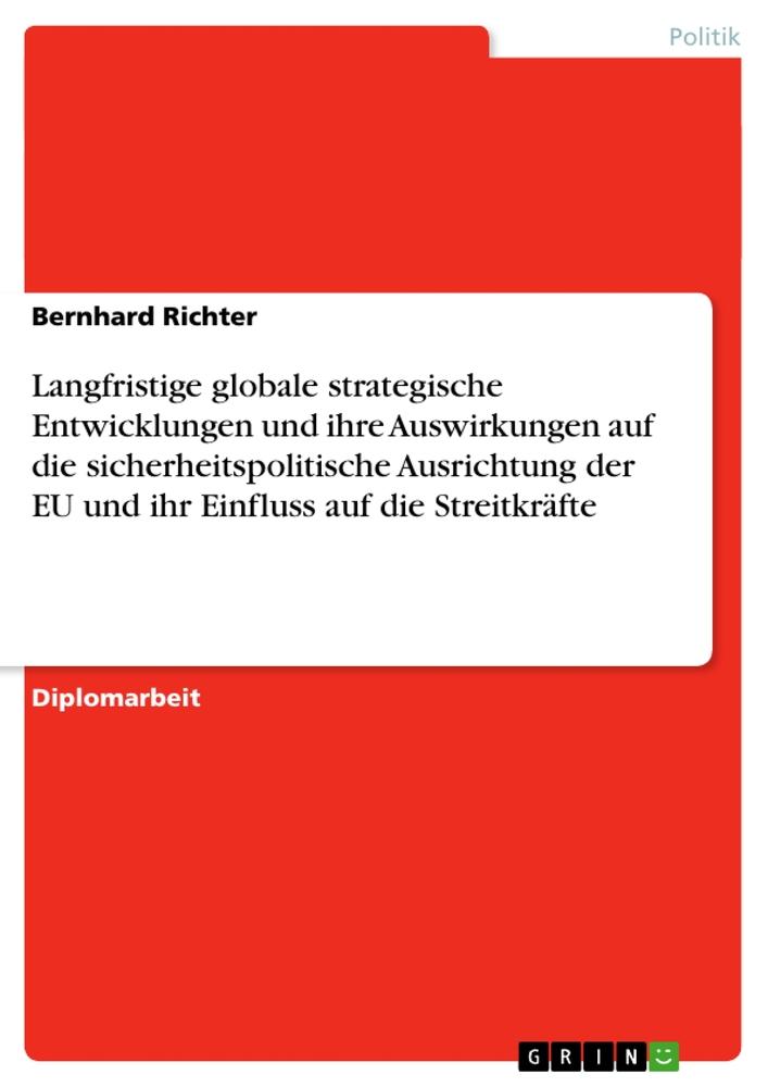 Langfristige globale strategische Entwicklungen und ihre Auswirkungen auf die sicherheitspolitische Ausrichtung der EU und ihr Einfluss auf die Streitkräfte