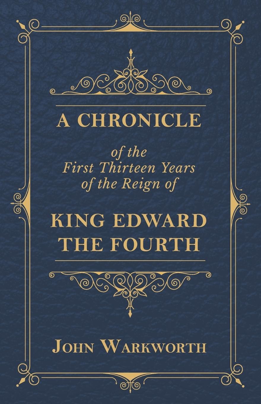 A Chronicle Of The First Thirteen Years Of The Reign Of King Edward The Fourth