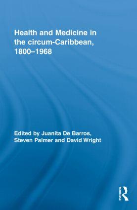 Health and Medicine in the Circum-Caribbean, 1800-1968