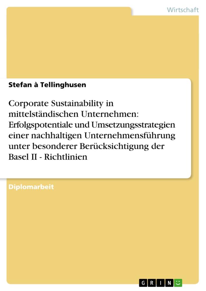 Corporate Sustainability in mittelständischen Unternehmen: Umsetzungsstrategien einer nachhaltigen Unternehmensführung (Basel II - Richtlinien)