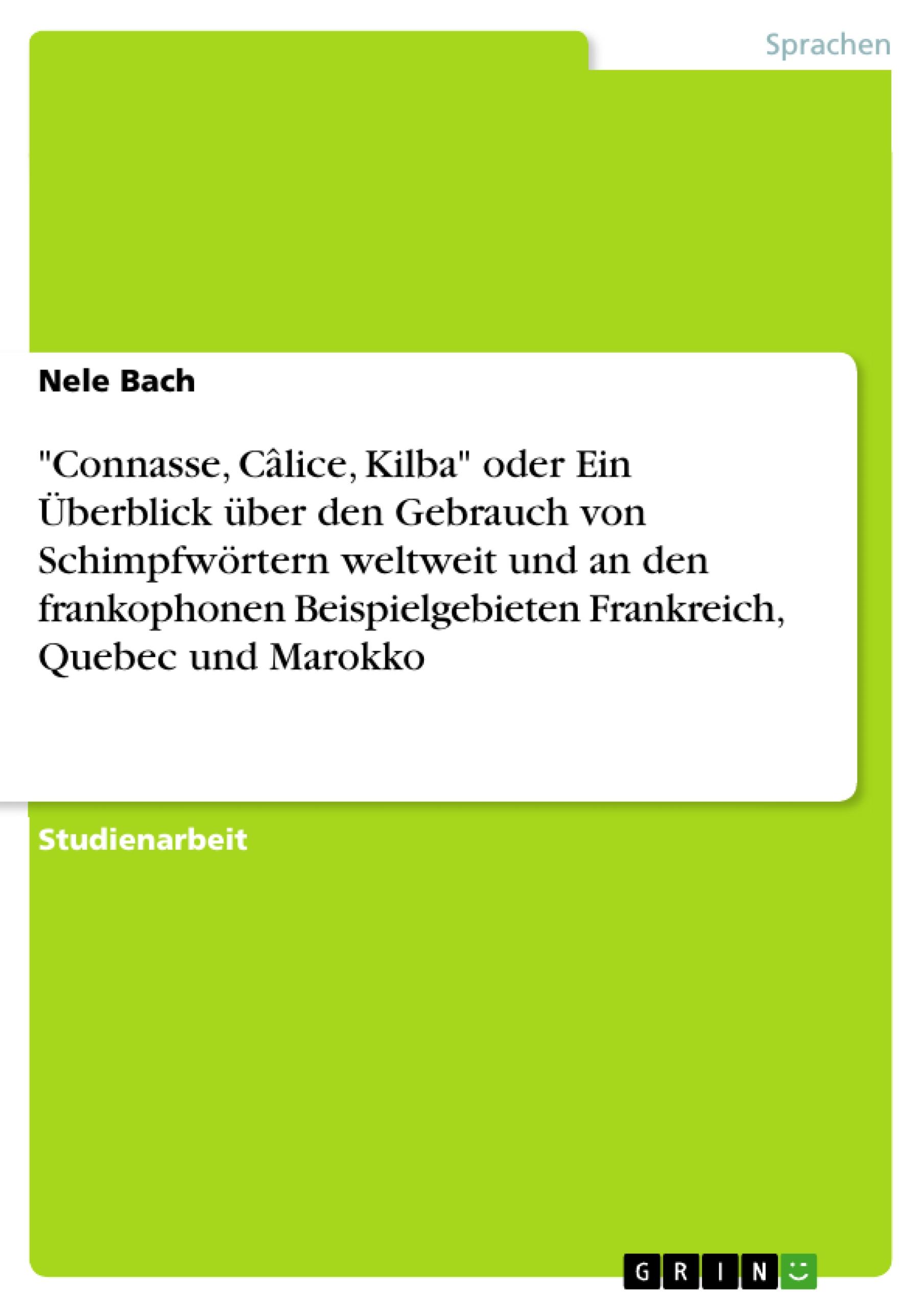 "Connasse, Câlice, Kilba" oder Ein Überblick über den Gebrauch von Schimpfwörtern weltweit und an den frankophonen Beispielgebieten Frankreich, Quebec und Marokko