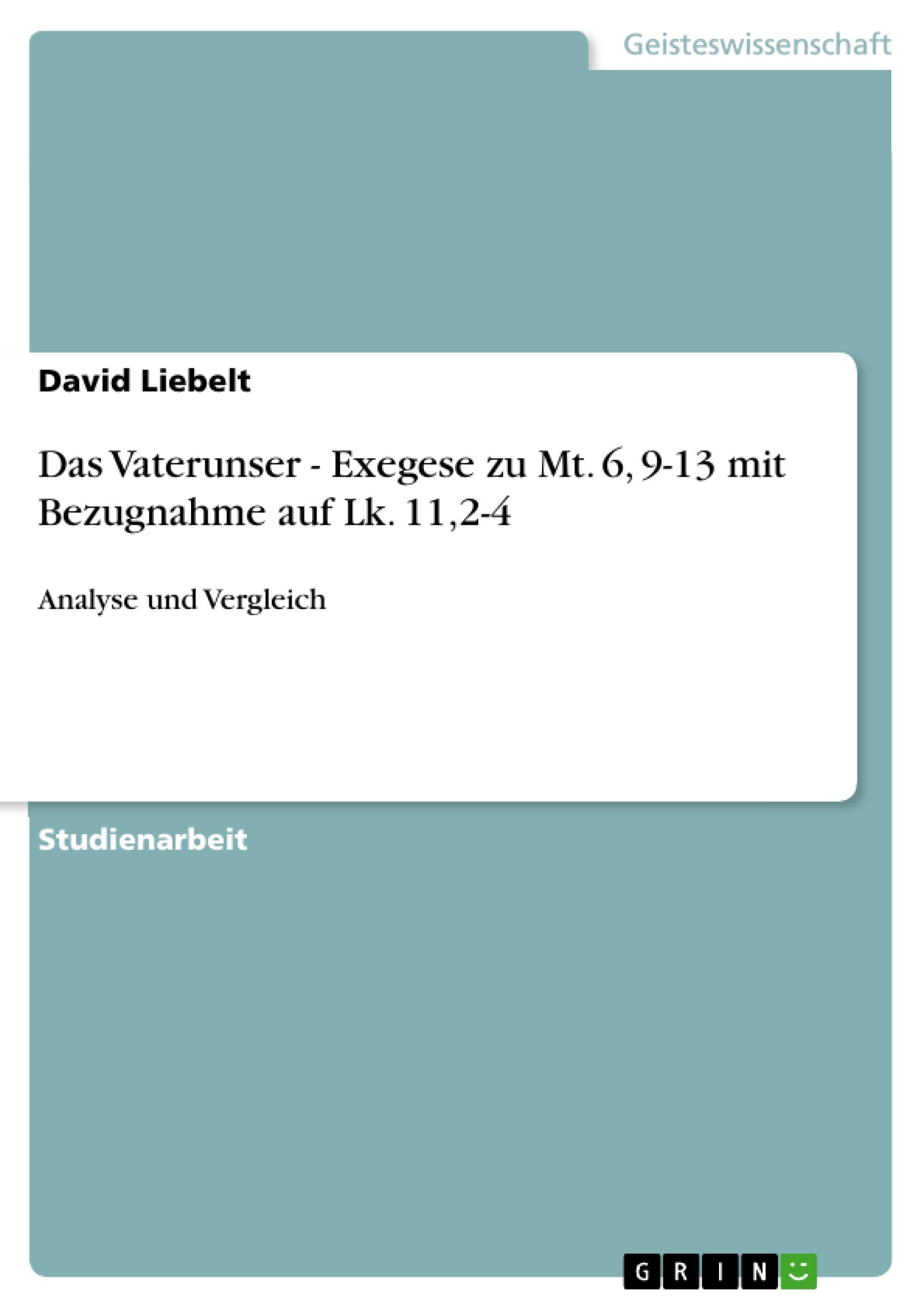 Das Vaterunser - Exegese zu Mt. 6, 9-13 mit Bezugnahme auf  Lk. 11,2-4