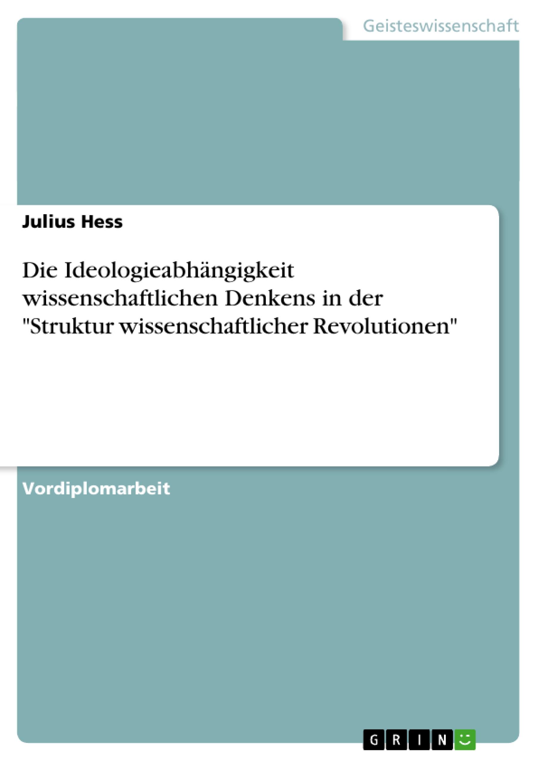 Die Ideologieabhängigkeit wissenschaftlichen Denkens in der "Struktur wissenschaftlicher Revolutionen"