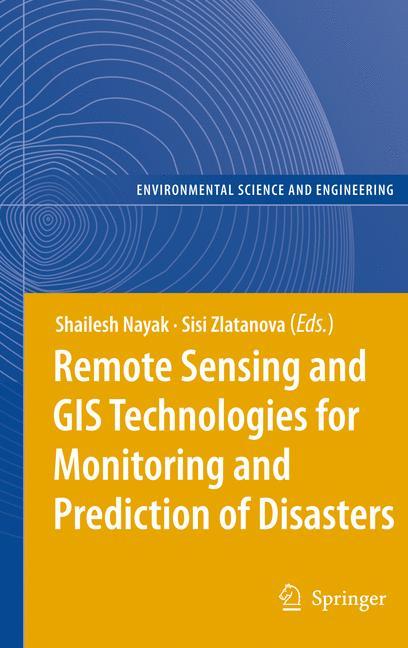 Remote Sensing and GIS Technologies for Monitoring and Prediction of Disasters